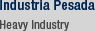 Industria Pesada / Heavy Industry